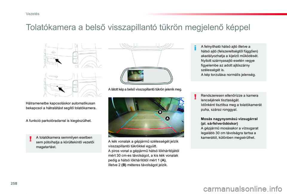 TOYOTA PROACE 2020  Kezelési útmutató (in Hungarian) 258
Proace_hu_Chap06_conduite_ed01-2019
Tolatókamera a belső visszapillantó tükrön megjelenő képpel
Hátramenetbe kapcsoláskor automatikusan bekapcsol a hátralátást segítő tolatókamera.
