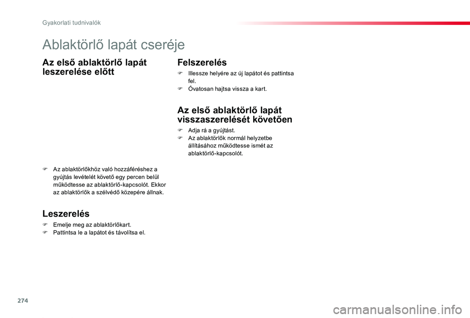 TOYOTA PROACE 2020  Kezelési útmutató (in Hungarian) 274
Proace_hu_Chap07_info-pratiques_ed01-2019
Ablaktörlő lapát cseréje
Az első ablaktörlő lapát 
leszerelése előtt
Leszerelés
F Emelje meg az ablaktörlőkart.F Pattintsa le a lapátot és 