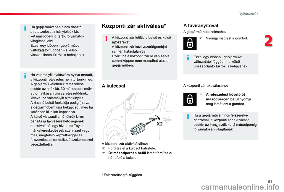 TOYOTA PROACE 2020  Kezelési útmutató (in Hungarian) 51
Proace_hu_Chap02_ouvertures_ed01-2019
Központi zár aktiválása*
A központi zár letiltja a belső és külső ajtózárakat.A központi zár kézi vezérlőgombját szintén hatástalanítja.Ez