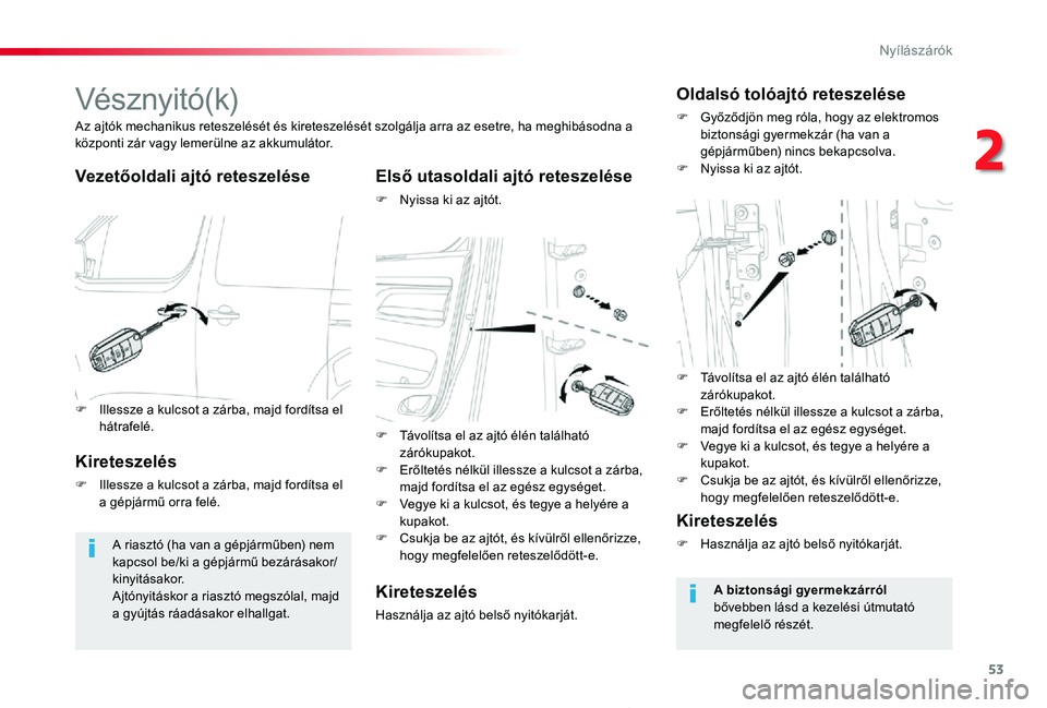 TOYOTA PROACE 2020  Kezelési útmutató (in Hungarian) 53
Proace_hu_Chap02_ouvertures_ed01-2019
Vésznyitó(k)
Vezetőoldali ajtó reteszeléseElső utasoldali ajtó reteszelése
F Nyissa ki az ajtót.
Az ajtók mechanikus reteszelését és kireteszelés