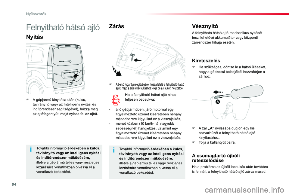 TOYOTA PROACE 2020  Kezelési útmutató (in Hungarian) 94
Proace_hu_Chap02_ouvertures_ed01-2019
További információ érdekében a kulcs, távirányító vagy az Intelligens nyitási és indítórendszer működésére, illetve a gépjármű teljes vagy 