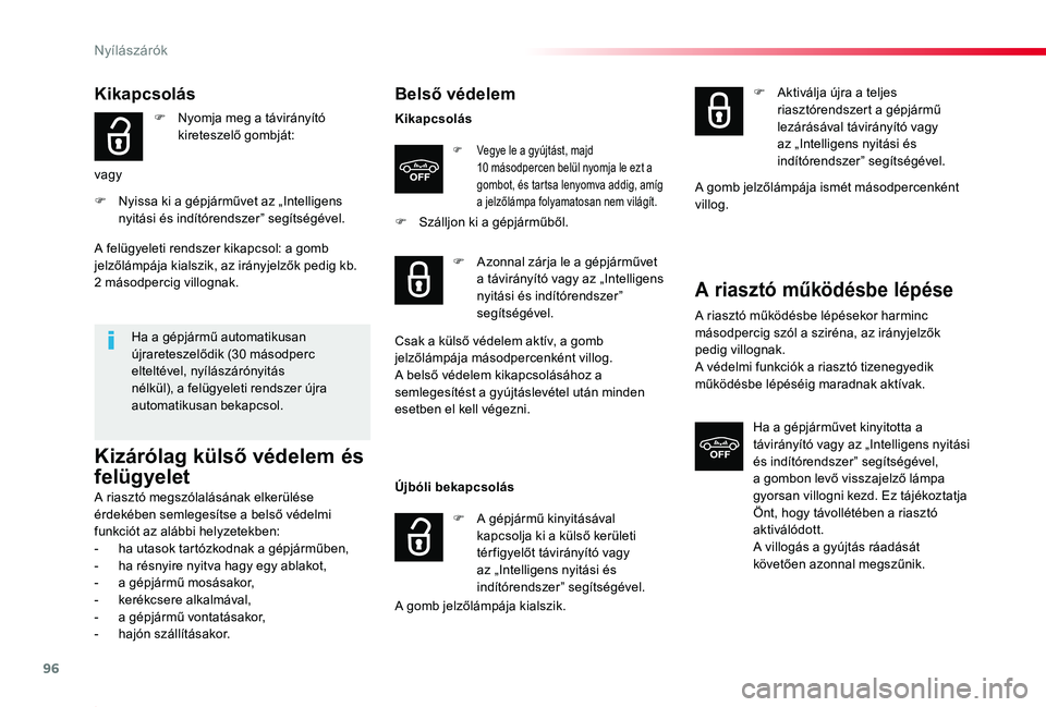 TOYOTA PROACE 2020  Kezelési útmutató (in Hungarian) 96
Proace_hu_Chap02_ouvertures_ed01-2019
Kikapcsolás
F Nyomja meg a távirányító kireteszelő gombját:
vagy
F Nyissa ki a gépjárművet az „Intelligens nyitási és indítórendszer” segíts