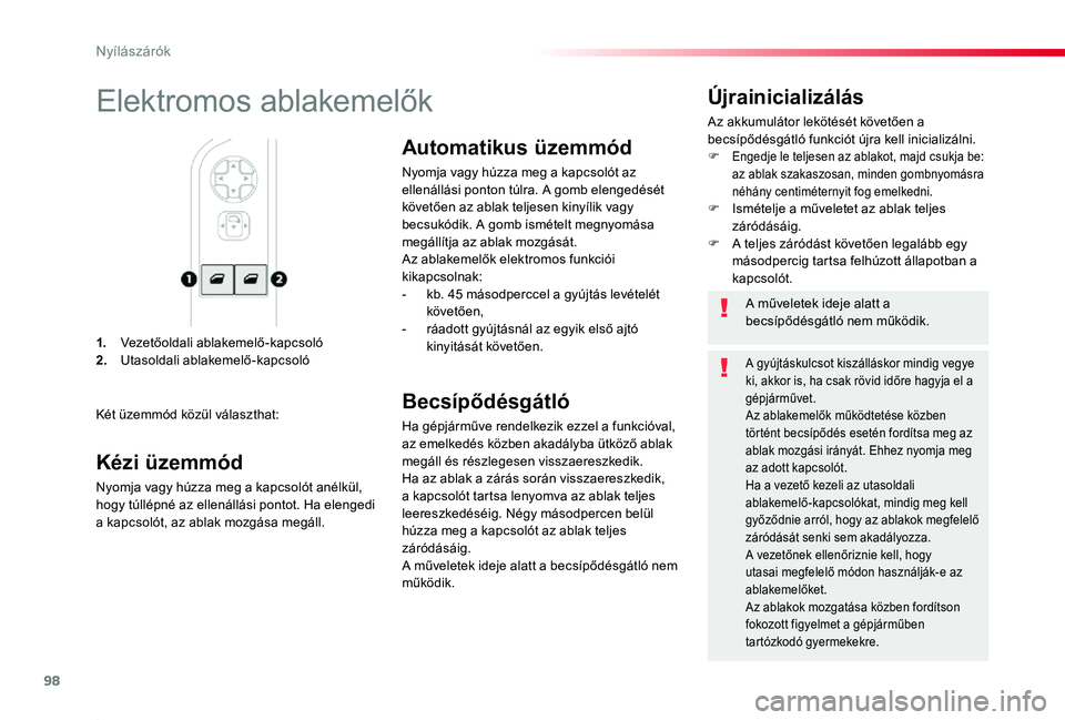TOYOTA PROACE 2020  Kezelési útmutató (in Hungarian) 98
Proace_hu_Chap02_ouvertures_ed01-2019
1. Vezetőoldali ablakemelő-kapcsoló2. Utasoldali ablakemelő-kapcsoló
Újrainicializálás
Az akkumulátor lekötését követően a becsípődésgátló f