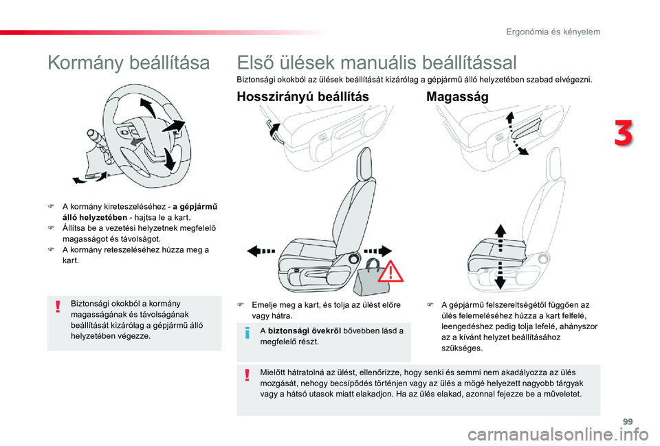 TOYOTA PROACE 2020  Kezelési útmutató (in Hungarian) 99
Proace_hu_Chap03_ergonomie-et-confort_ed01-2019
Kormány beállítása
F A kormány kireteszeléséhez - a gépjármű álló helyzetében - hajtsa le a kart.F Állítsa be a vezetési helyzetnek m