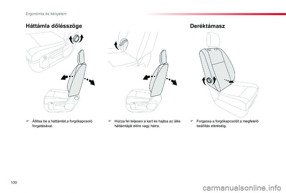 TOYOTA PROACE 2020  Kezelési útmutató (in Hungarian) 100
Proace_hu_Chap03_ergonomie-et-confort_ed01-2019
F Állítsa be a háttámlát a forgókapcsoló forgatásával.
Háttámla dőlésszöge
F Forgassa a forgókapcsolót a megfelelő beállítás el