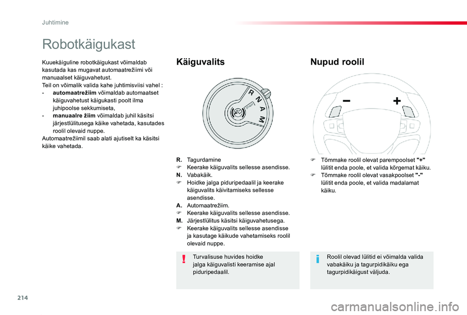 TOYOTA PROACE 2020  Kasutusjuhend (in Estonian) 214
Proace_et_Chap06_conduite_ed2019_V02
Robotkäigukast
R.  TagurdamineF  Keerake käiguvalits sellesse asendisse.N.  Vabakäik.F  Hoidke jalga piduripedaalil ja keerake käiguvalits käivitamiseks s