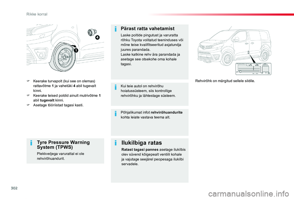 TOYOTA PROACE 2020  Kasutusjuhend (in Estonian) 302
Proace_et_Chap08_En-cas-de-panne_ed2019_V02
F Keerake tur vapolt (kui see on olemas) rattavõtme 1 ja vahetüki 4 abil tugevalt kinni.F Keerake teised poldid ainult mutrivõtme 1 abil tugevalt kin