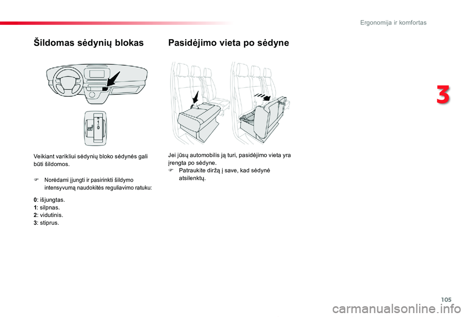 TOYOTA PROACE 2020  Eksploatavimo vadovas (in Lithuanian) 105
Proace_lt_Chap03_ergonomie-et-confort_ed01-2019
Šildomas sėdynių blokas
0: išjungtas.1: silpnas.2: vidutinis.
3: stiprus.
F Norėdami į jungti ir pasirinkti šildymo intensyvumą naudokitės 