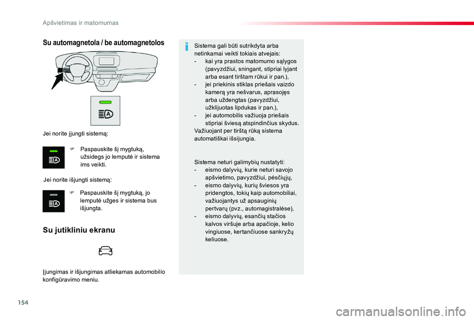 TOYOTA PROACE 2020 Eksploatavimo vadovas (in Lithuanian) 154
Proace_lt_Chap04_eclairage-et-visibilite_ed01-2019
Su jutikliniu ekranu
Su automagnetola / be automagnetolos
Jei norite išjungti sistemą:
Jei norite į jungti sistemą:
F Paspauskite šį mygtuk TOYOTA PROACE 2020 Eksploatavimo vadovas (in Lithuanian) 154
Proace_lt_Chap04_eclairage-et-visibilite_ed01-2019
Su jutikliniu ekranu
Su automagnetola / be automagnetolos
Jei norite išjungti sistemą:
Jei norite į jungti sistemą:
F Paspauskite šį mygtuk