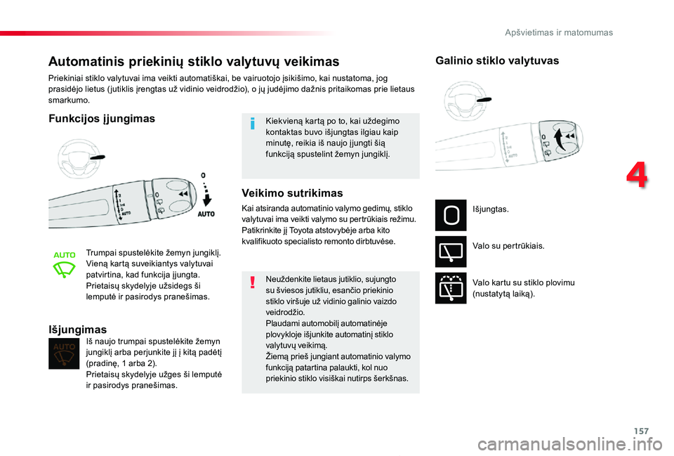TOYOTA PROACE 2020 Eksploatavimo vadovas (in Lithuanian) 157
Proace_lt_Chap04_eclairage-et-visibilite_ed01-2019
Automatinis priekinių stiklo valytuvų veikimas
Funkcijos įjungimas
Trumpai spustelėkite žemyn jungiklį.Vieną kartą suveikiantys valytuvai TOYOTA PROACE 2020 Eksploatavimo vadovas (in Lithuanian) 157
Proace_lt_Chap04_eclairage-et-visibilite_ed01-2019
Automatinis priekinių stiklo valytuvų veikimas
Funkcijos įjungimas
Trumpai spustelėkite žemyn jungiklį.Vieną kartą suveikiantys valytuvai