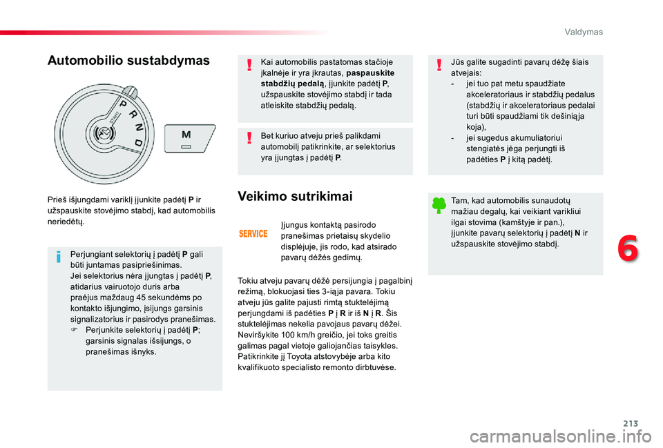 TOYOTA PROACE 2020 Eksploatavimo vadovas (in Lithuanian) 213
Proace_lt_Chap06_conduite_ed01-2019
Įjungus kontaktą pasirodo pranešimas prietaisų skydelio displėjuje, jis rodo, kad atsirado pavarų dėžės gedimų.
Veikimo sutrikimai
Tokiu atveju pavar TOYOTA PROACE 2020 Eksploatavimo vadovas (in Lithuanian) 213
Proace_lt_Chap06_conduite_ed01-2019
Įjungus kontaktą pasirodo pranešimas prietaisų skydelio displėjuje, jis rodo, kad atsirado pavarų dėžės gedimų.
Veikimo sutrikimai
Tokiu atveju pavar