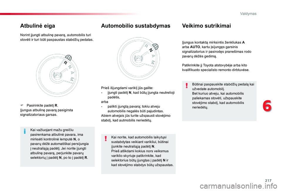 TOYOTA PROACE 2020 Eksploatavimo vadovas (in Lithuanian) 217
Proace_lt_Chap06_conduite_ed01-2019
Įjungus kontaktą mirksintis ženkliukas A arba AUTO, kartu įsijungęs garsinis signalizatorius ir pasirodęs pranešimas rodo pavarų dėžės gedimą.
Veiki TOYOTA PROACE 2020 Eksploatavimo vadovas (in Lithuanian) 217
Proace_lt_Chap06_conduite_ed01-2019
Įjungus kontaktą mirksintis ženkliukas A arba AUTO, kartu įsijungęs garsinis signalizatorius ir pasirodęs pranešimas rodo pavarų dėžės gedimą.
Veiki