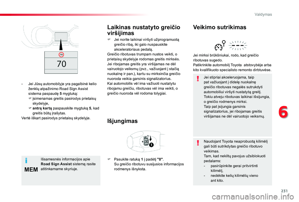 TOYOTA PROACE 2020 Eksploatavimo vadovas (in Lithuanian) 231
MEM
Proace_lt_Chap06_conduite_ed01-2019
Jei stipriai akceleruojama, taip pat važiuojant į didelę nuokalnę greičio ribotuvas negalės sutrukdyti automobiliui viršyti nustatytą greitį.Tokiu TOYOTA PROACE 2020 Eksploatavimo vadovas (in Lithuanian) 231
MEM
Proace_lt_Chap06_conduite_ed01-2019
Jei stipriai akceleruojama, taip pat važiuojant į didelę nuokalnę greičio ribotuvas negalės sutrukdyti automobiliui viršyti nustatytą greitį.Tokiu