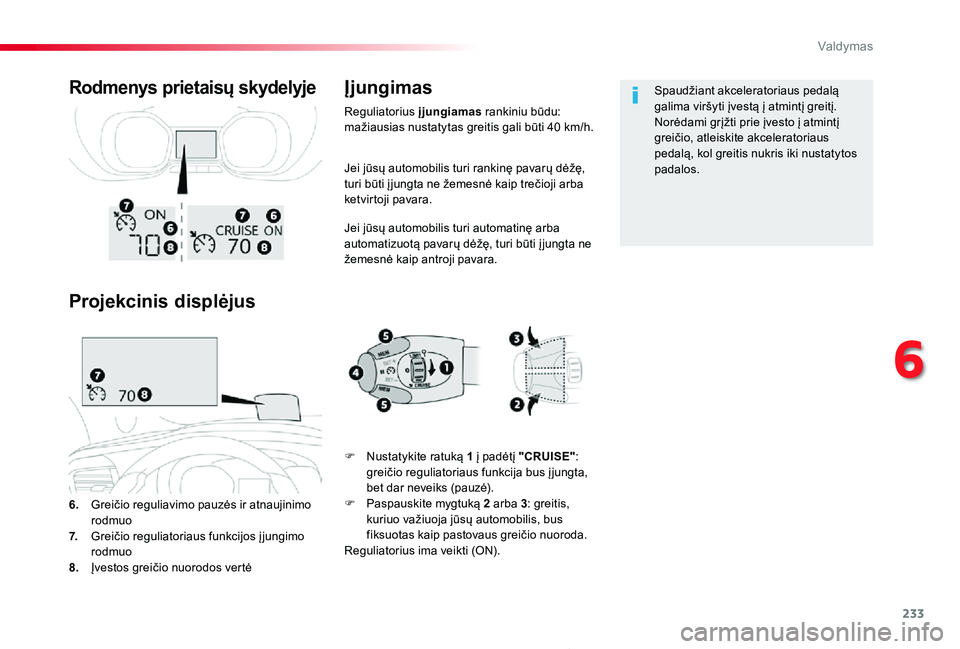 TOYOTA PROACE 2020 Eksploatavimo vadovas (in Lithuanian) 233
Proace_lt_Chap06_conduite_ed01-2019
Jei jūsų automobilis turi rankinę pavarų dėžę, turi būti į jungta ne žemesnė kaip trečioji arba ketvirtoji pavara.
Jei jūsų automobilis turi autom TOYOTA PROACE 2020 Eksploatavimo vadovas (in Lithuanian) 233
Proace_lt_Chap06_conduite_ed01-2019
Jei jūsų automobilis turi rankinę pavarų dėžę, turi būti į jungta ne žemesnė kaip trečioji arba ketvirtoji pavara.
Jei jūsų automobilis turi autom