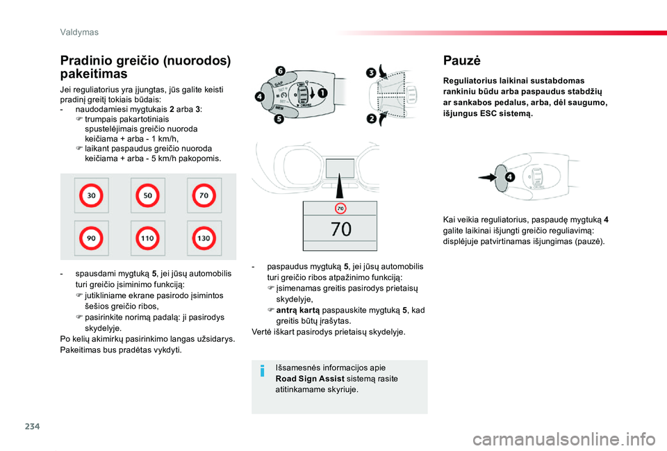 TOYOTA PROACE 2020 Eksploatavimo vadovas (in Lithuanian) 234
Proace_lt_Chap06_conduite_ed01-2019
Pauzė
Reguliatorius laikinai sustabdomas rankiniu būdu arba paspaudus stabdžių ar sankabos pedalus, arba, dėl saugumo, išjungus ESC sistemą.
- paspaudus TOYOTA PROACE 2020 Eksploatavimo vadovas (in Lithuanian) 234
Proace_lt_Chap06_conduite_ed01-2019
Pauzė
Reguliatorius laikinai sustabdomas rankiniu būdu arba paspaudus stabdžių ar sankabos pedalus, arba, dėl saugumo, išjungus ESC sistemą.
- paspaudus