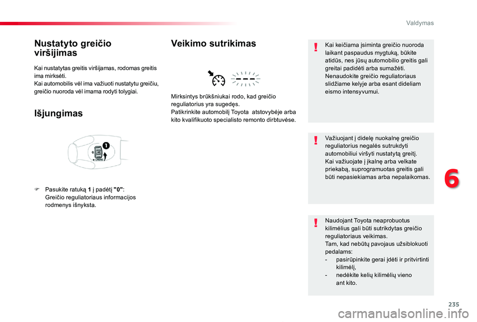 TOYOTA PROACE 2020 Eksploatavimo vadovas (in Lithuanian) 235
Proace_lt_Chap06_conduite_ed01-2019
Nustatyto greičio
viršijimas
Kai nustatytas greitis viršijamas, rodomas greitis ima mirksėti.Kai automobilis vėl ima važiuoti nustatytu greičiu, greič TOYOTA PROACE 2020 Eksploatavimo vadovas (in Lithuanian) 235
Proace_lt_Chap06_conduite_ed01-2019
Nustatyto greičio
viršijimas
Kai nustatytas greitis viršijamas, rodomas greitis ima mirksėti.Kai automobilis vėl ima važiuoti nustatytu greičiu, greič