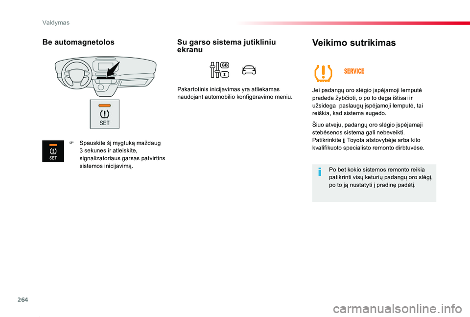 TOYOTA PROACE 2020  Eksploatavimo vadovas (in Lithuanian) 264
Proace_lt_Chap06_conduite_ed01-2019
Veikimo sutrikimas
Jei padangų oro slėgio įspėjamoji lemputė pradeda žybčioti, o po to dega ištisai ir užsidega  paslaugų įspėjamoji lemputė, tai r