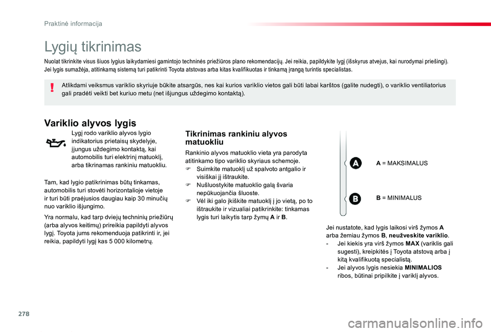 TOYOTA PROACE 2020 Eksploatavimo vadovas (in Lithuanian) 278
Proace_lt_Chap07_info-pratiques_ed01-2019
Lygių tikrinimas
Atlikdami veiksmus variklio skyriuje būkite atsargūs, nes kai kurios variklio vietos gali būti labai karštos (galite nudegti), o var TOYOTA PROACE 2020 Eksploatavimo vadovas (in Lithuanian) 278
Proace_lt_Chap07_info-pratiques_ed01-2019
Lygių tikrinimas
Atlikdami veiksmus variklio skyriuje būkite atsargūs, nes kai kurios variklio vietos gali būti labai karštos (galite nudegti), o var