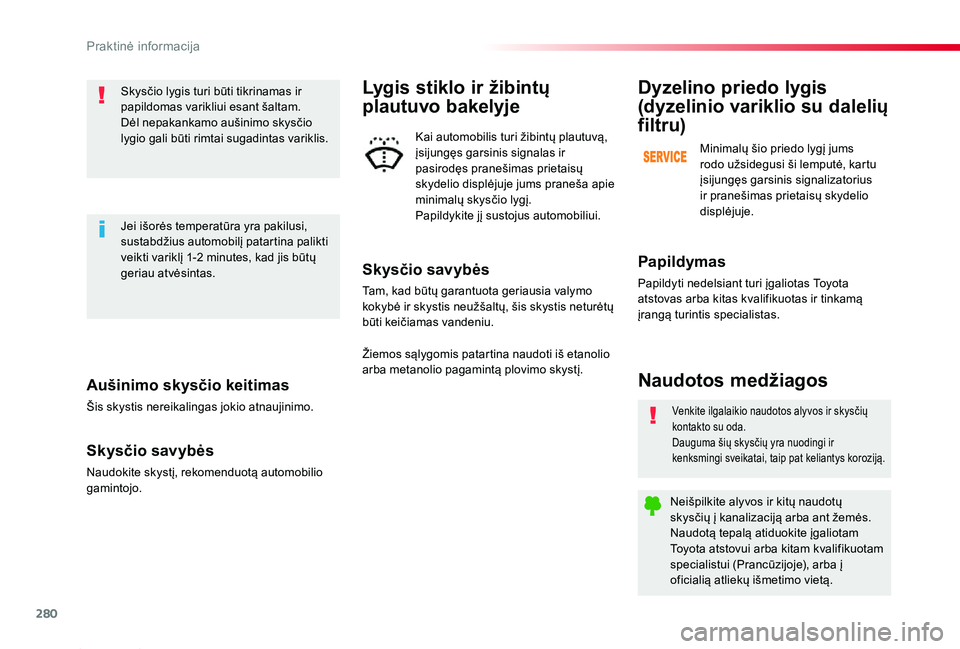 TOYOTA PROACE 2020 Eksploatavimo vadovas (in Lithuanian) 280
Proace_lt_Chap07_info-pratiques_ed01-2019
Aušinimo skysčio keitimas
Šis skystis nereikalingas jokio atnaujinimo.
Skysčio savybės
Naudokite skystį, rekomenduotą automobilio gamintojo.
Skysč TOYOTA PROACE 2020 Eksploatavimo vadovas (in Lithuanian) 280
Proace_lt_Chap07_info-pratiques_ed01-2019
Aušinimo skysčio keitimas
Šis skystis nereikalingas jokio atnaujinimo.
Skysčio savybės
Naudokite skystį, rekomenduotą automobilio gamintojo.
Skysč