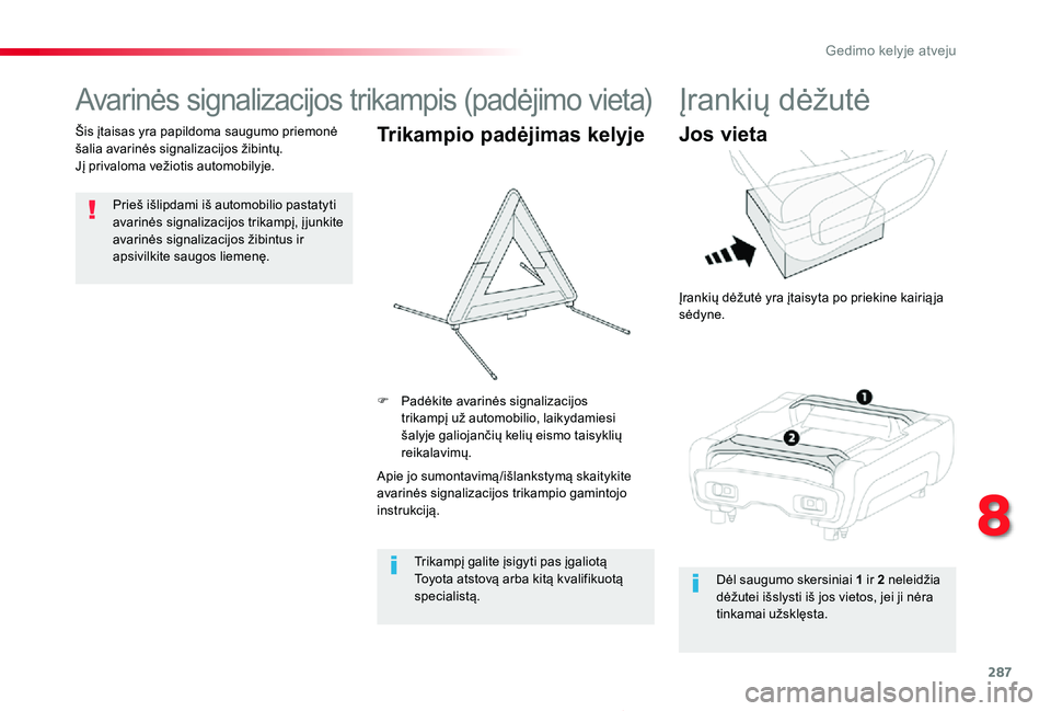 TOYOTA PROACE 2020  Eksploatavimo vadovas (in Lithuanian) 287
Proace_lt_Chap08_En-cas-de-panne_ed01-2019
Avarinės signalizacijos trikampis (padėjimo vieta)
Prieš išlipdami iš automobilio pastatyti avarinės signalizacijos trikampį, į junkite avarinės