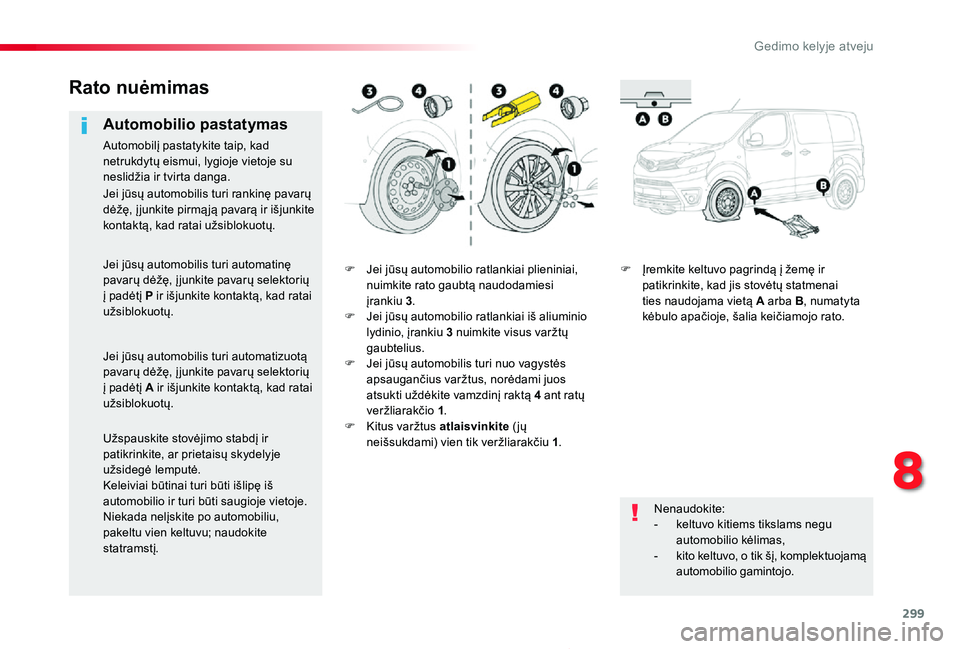 TOYOTA PROACE 2020 Eksploatavimo vadovas (in Lithuanian) 299
Proace_lt_Chap08_En-cas-de-panne_ed01-2019
F Jei jūsų automobilio ratlankiai plieniniai, nuimkite rato gaubtą naudodamiesi įrankiu 3.F Jei jūsų automobilio ratlankiai iš aliuminio lydinio, TOYOTA PROACE 2020 Eksploatavimo vadovas (in Lithuanian) 299
Proace_lt_Chap08_En-cas-de-panne_ed01-2019
F Jei jūsų automobilio ratlankiai plieniniai, nuimkite rato gaubtą naudodamiesi įrankiu 3.F Jei jūsų automobilio ratlankiai iš aliuminio lydinio,