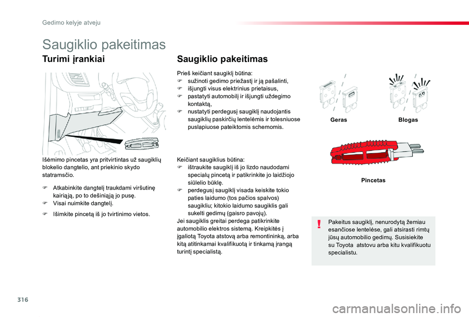 TOYOTA PROACE 2020 Eksploatavimo vadovas (in Lithuanian) 316
Proace_lt_Chap08_En-cas-de-panne_ed01-2019
F Atkabinkite dangtelį traukdami viršutinę kairią ją, po to dešinią ją jo pusę.F Visai nuimkite dangtelį.
GerasBlogas
Pincetas
Turimi įrankiai TOYOTA PROACE 2020 Eksploatavimo vadovas (in Lithuanian) 316
Proace_lt_Chap08_En-cas-de-panne_ed01-2019
F Atkabinkite dangtelį traukdami viršutinę kairią ją, po to dešinią ją jo pusę.F Visai nuimkite dangtelį.
GerasBlogas
Pincetas
Turimi įrankiai