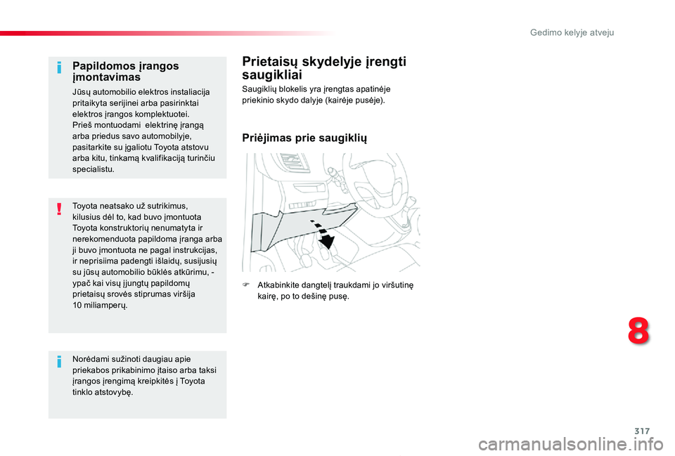 TOYOTA PROACE 2020 Eksploatavimo vadovas (in Lithuanian) 317
Proace_lt_Chap08_En-cas-de-panne_ed01-2019
Toyota neatsako už sutrikimus, kilusius dėl to, kad buvo įmontuota Toyota konstruktorių nenumatyta ir nerekomenduota papildoma įranga arba ji buvo TOYOTA PROACE 2020 Eksploatavimo vadovas (in Lithuanian) 317
Proace_lt_Chap08_En-cas-de-panne_ed01-2019
Toyota neatsako už sutrikimus, kilusius dėl to, kad buvo įmontuota Toyota konstruktorių nenumatyta ir nerekomenduota papildoma įranga arba ji buvo