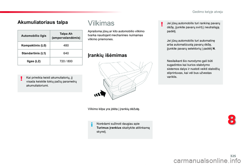 TOYOTA PROACE 2020  Eksploatavimo vadovas (in Lithuanian) 325
Proace_lt_Chap08_En-cas-de-panne_ed01-2019
Akumuliatoriaus talpa
Automobilio ilgisTalpa Ah (ampervalandėmis)
Kompaktinis (L0)480
Standar tinis (L1)640
Ilgas (L2)720 / 800
Kai prireikia keisti aku