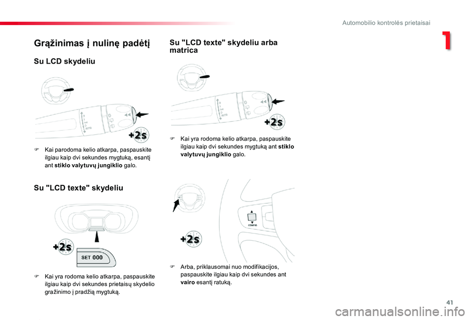 TOYOTA PROACE 2020  Eksploatavimo vadovas (in Lithuanian) 41
Proace_lt_Chap01_instruments-de-bord_ed01-2019
Grąžinimas į nulinę padėtį
Su "LCD texte" skydeliu
F Kai yra rodoma kelio atkarpa, paspauskite ilgiau kaip dvi sekundes mygtuką ant sti