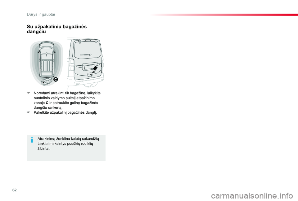 TOYOTA PROACE 2020  Eksploatavimo vadovas (in Lithuanian) 62
Proace_lt_Chap02_ouvertures_ed01-2019
Su užpakaliniu bagažinės dangčiu
F Norėdami atrakinti tik bagažinę, laikykite nuotolinio valdymo pultelį atpažinimo zonoje C ir patraukite galinę bag