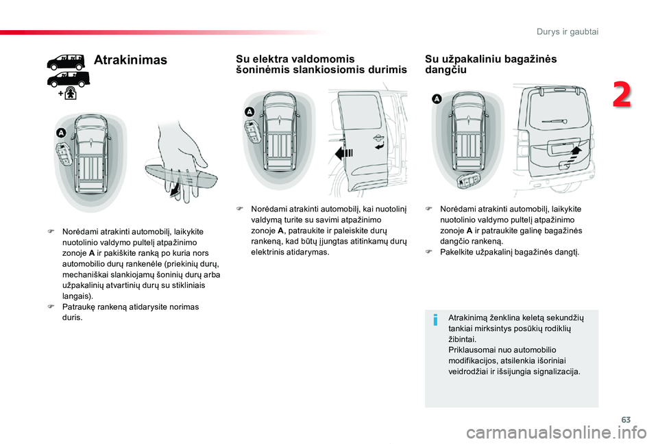 TOYOTA PROACE 2020 Eksploatavimo vadovas (in Lithuanian) 63
Proace_lt_Chap02_ouvertures_ed01-2019
Atrakinimas
F Norėdami atrakinti automobilį, laikykite nuotolinio valdymo pultelį atpažinimo zonoje A ir pakiškite ranką po kuria nors automobilio durų TOYOTA PROACE 2020 Eksploatavimo vadovas (in Lithuanian) 63
Proace_lt_Chap02_ouvertures_ed01-2019
Atrakinimas
F Norėdami atrakinti automobilį, laikykite nuotolinio valdymo pultelį atpažinimo zonoje A ir pakiškite ranką po kuria nors automobilio durų