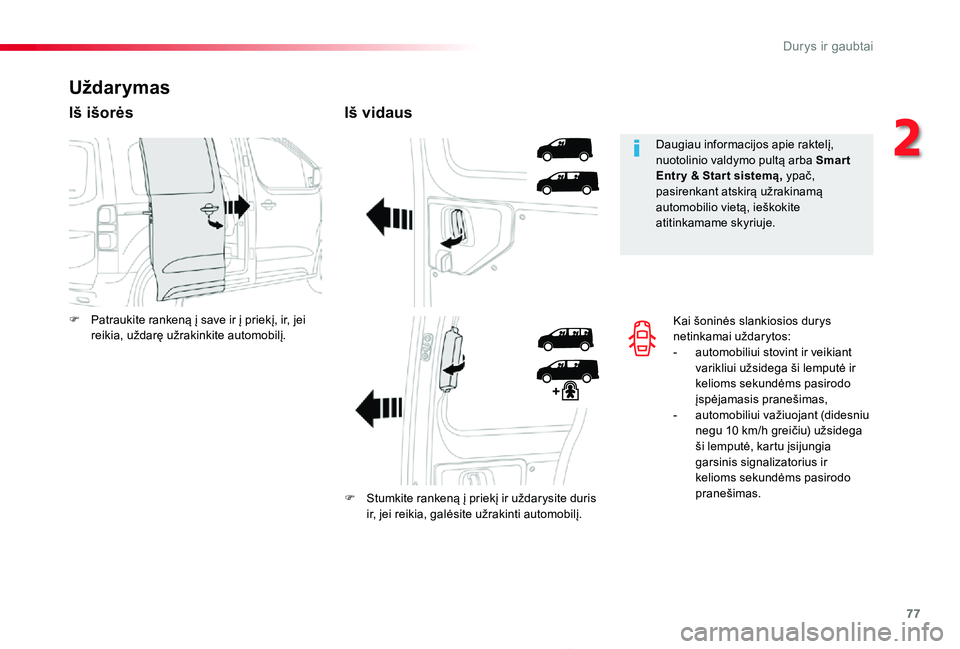 TOYOTA PROACE 2020  Eksploatavimo vadovas (in Lithuanian) 77
Proace_lt_Chap02_ouvertures_ed01-2019
Kai šoninės slankiosios durys netinkamai uždarytos:- automobiliui stovint ir veikiant varikliui užsidega ši lemputė ir kelioms sekundėms pasirodo įspė