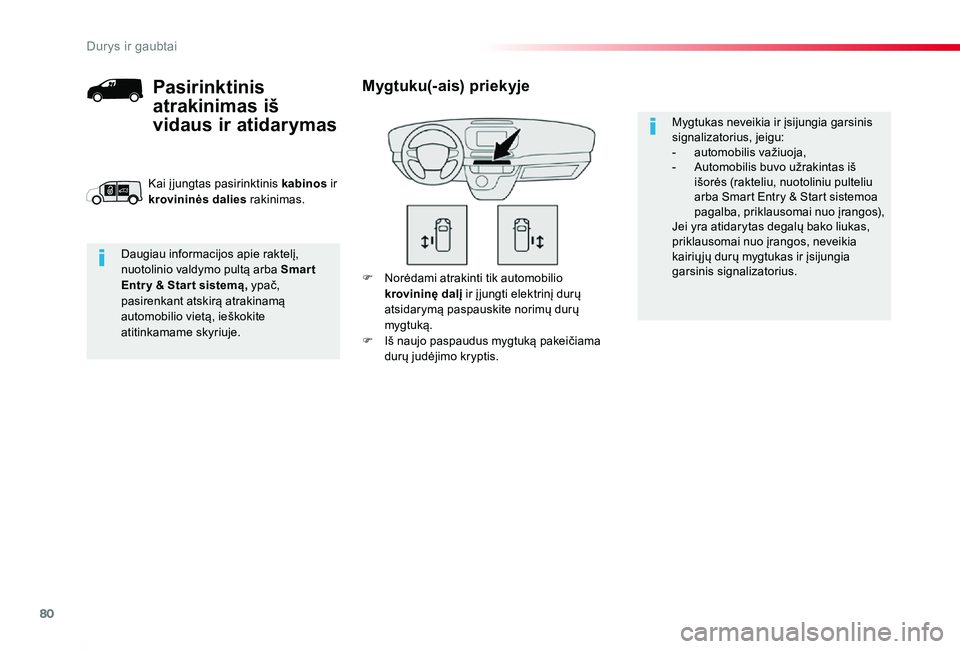 TOYOTA PROACE 2020  Eksploatavimo vadovas (in Lithuanian) 80
Proace_lt_Chap02_ouvertures_ed01-2019
F Norėdami atrakinti tik automobilio krovininę dalį ir į jungti elektrinį durų atsidarymą paspauskite norimų durų mygtuką.F Iš naujo paspaudus mygtu