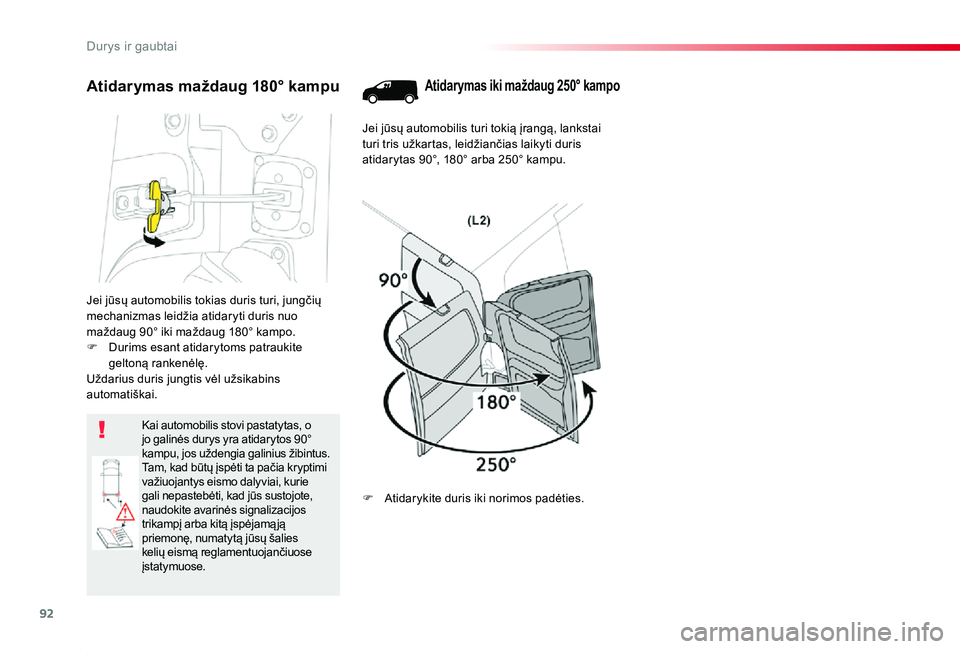 TOYOTA PROACE 2020  Eksploatavimo vadovas (in Lithuanian) 92
Proace_lt_Chap02_ouvertures_ed01-2019
Jei jūsų automobilis tokias duris turi, jungčių mechanizmas leidžia atidaryti duris nuo maždaug 90° iki maždaug 180° kampo.F Durims esant atidarytoms 