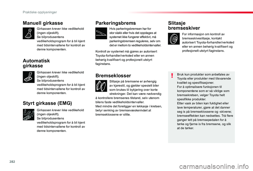 TOYOTA PROACE 2020  Instruksjoner for bruk (in Norwegian) 282
Proace_no_Chap07_info-pratiques_ed01-2019
Manuell girkasse
Girkassen krever ikke vedlikehold (ingen oljeskift).Se bilprodusentens vedlikeholdsprogram for å bli kjent med tidsinter vallene for kon