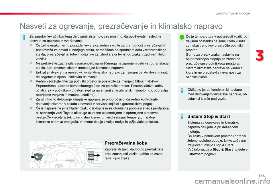 TOYOTA PROACE 2020  Navodila Za Uporabo (in Slovenian) 135
Proace_sl_Chap03_ergonomie-et-confort_ed2019_V02
Za zagotovitev učinkovitega delovanje sistemov, vas prosimo, da upoštevate naslednje nasvete za uporabo in vzdrževanje:F Če želite enakomerno 
