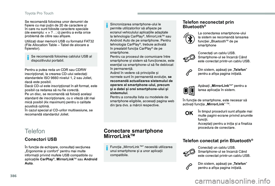 TOYOTA PROACE 2020  Manual de utilizare (in Romanian) 386
Se recomandă folosirea unor denumiri de fișiere cu mai puțin de 20 de caractere și în care nu sunt folosite caractere speciale (de exemplu: « » ? . ; ù) pentru a evita orice problemă de c