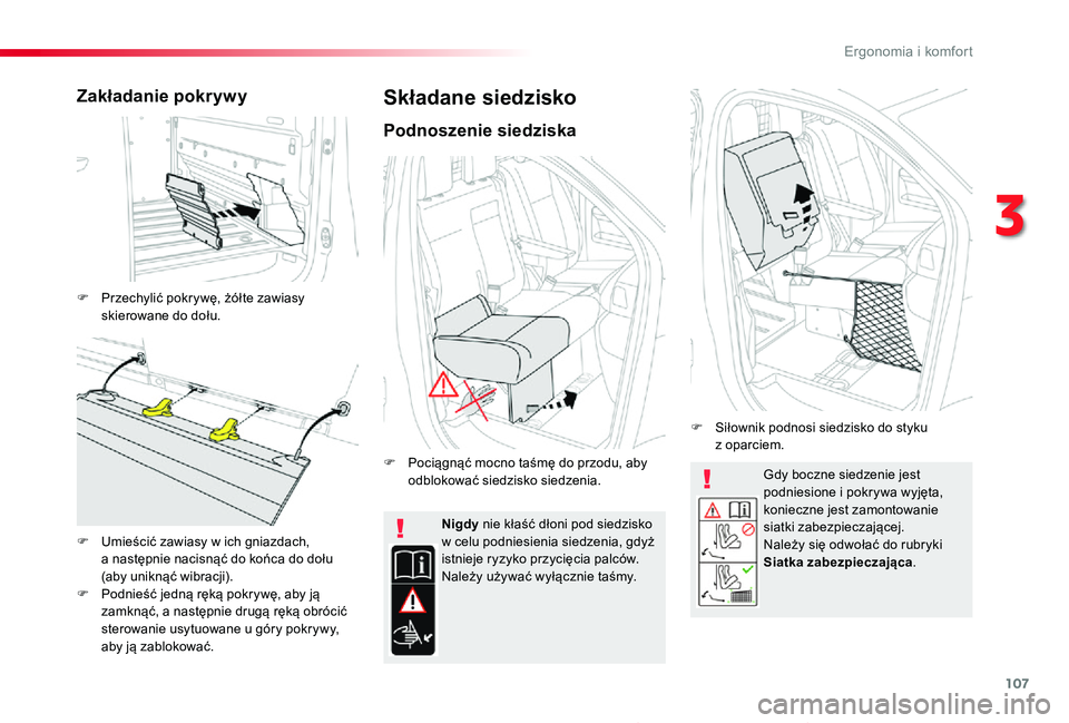 TOYOTA PROACE 2020  Instrukcja obsługi (in Polish) 107
Proace_pl_Chap03_ergonomie-et-confort_ed01-2019
Gdy boczne siedzenie jest podniesione i pokrywa wyjęta, konieczne jest zamontowanie siatki zabezpieczającej.Należy się odwołać do rubryki Siat