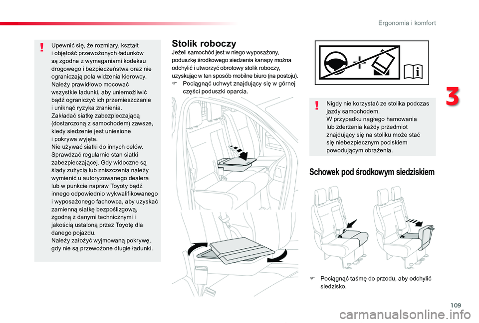 TOYOTA PROACE 2020 Instrukcja obsługi (in Polish) 109
Proace_pl_Chap03_ergonomie-et-confort_ed01-2019
Stolik roboczyJeżeli samochód jest w niego wyposażony, poduszkę środkowego siedzenia kanapy można odchylić i utworzyć obrotowy stolik robocz TOYOTA PROACE 2020 Instrukcja obsługi (in Polish) 109
Proace_pl_Chap03_ergonomie-et-confort_ed01-2019
Stolik roboczyJeżeli samochód jest w niego wyposażony, poduszkę środkowego siedzenia kanapy można odchylić i utworzyć obrotowy stolik robocz