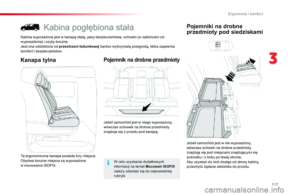 TOYOTA PROACE 2020  Instrukcja obsługi (in Polish) 117
Proace_pl_Chap03_ergonomie-et-confort_ed01-2019
Kabina pogłębiona stała
Kabina wyposażona jest w kanapę stałą, pasy bezpieczeństwa, schowki (w zależności od wyposażenia) i szyby boczne.