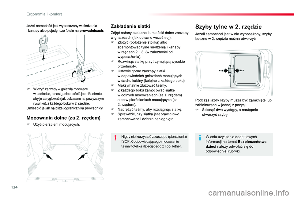 TOYOTA PROACE 2020  Instrukcja obsługi (in Polish) 124
Proace_pl_Chap03_ergonomie-et-confort_ed01-2019
Zakładanie siatki
Zdjąć osłony ozdobne i umieścić dolne zaczepy w gniazdach ( jak opisano wcześniej).F Złożyć (położenie stolika) albo z