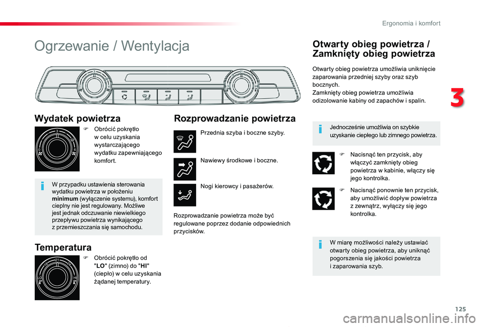 TOYOTA PROACE 2020  Instrukcja obsługi (in Polish) 125
Proace_pl_Chap03_ergonomie-et-confort_ed01-2019
Temperatura
Wydatek powietrza
F Obrócić pokrętło w celu uzyskania wystarczającego wydatku zapewniającego komfor t.
W przypadku ustawienia ster