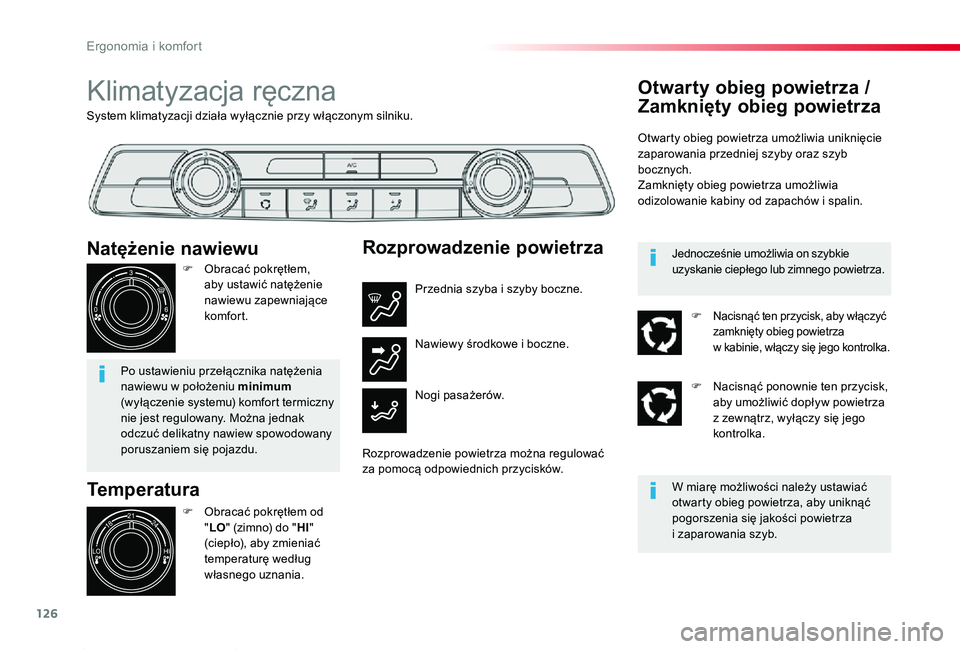 TOYOTA PROACE 2020  Instrukcja obsługi (in Polish) 126
Proace_pl_Chap03_ergonomie-et-confort_ed01-2019
System klimatyzacji działa wyłącznie przy włączonym silniku.
Klimatyzacja ręczna
Temperatura
F Obracać pokrętłem od "LO" (zimno) do