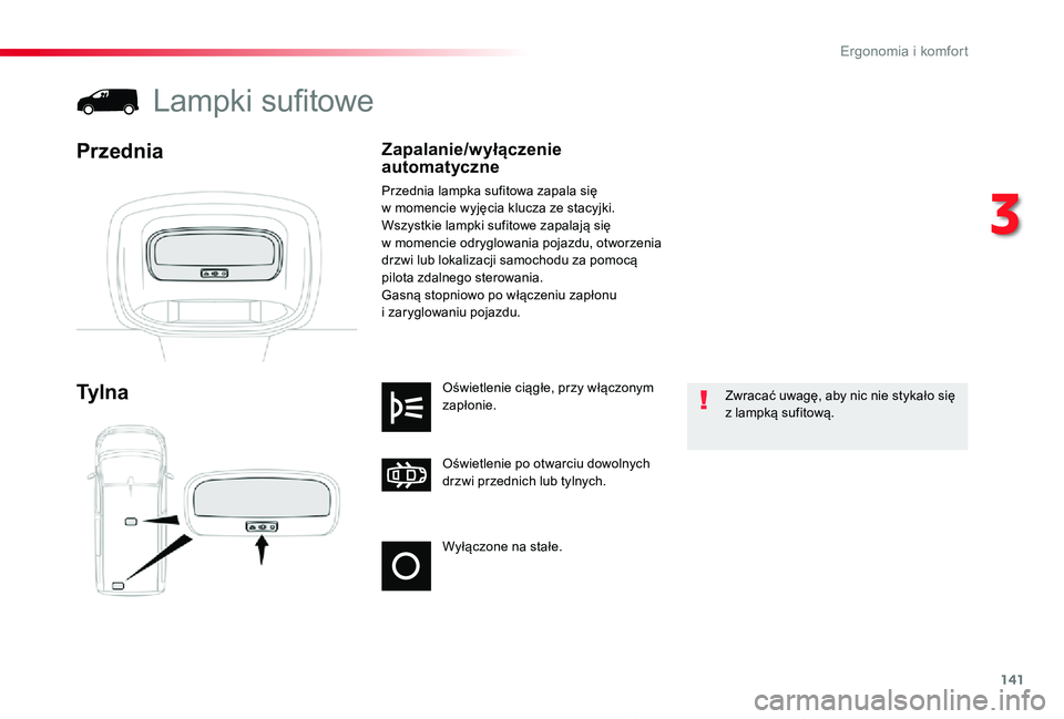 TOYOTA PROACE 2020  Instrukcja obsługi (in Polish) 141
Proace_pl_Chap03_ergonomie-et-confort_ed01-2019
Wyłączone na stałe.
Oświetlenie po otwarciu dowolnych drzwi przednich lub tylnych.
Oświetlenie ciągłe, przy włączonym zapłonie.Ty l n a
La