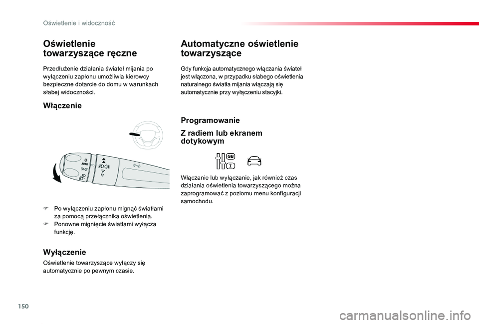 TOYOTA PROACE 2020  Instrukcja obsługi (in Polish) 150
Proace_pl_Chap04_eclairage-et-visibilite_ed01-2019
Przedłużenie działania świateł mijania po wyłączeniu zapłonu umożliwia kierowcy bezpieczne dotarcie do domu w warunkach słabej widoczno