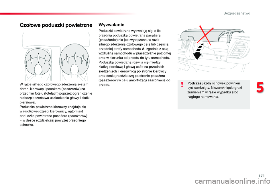 TOYOTA PROACE 2020  Instrukcja obsługi (in Polish) 171
Proace_pl_Chap05_securite_ed01-2019
Czołowe poduszki powietrzneWyzwalanie
Poduszki powietrzne wyzwalają się, o ile przednia poduszka powietrzna pasażera (pasażerów) nie jest wyłączona, w r