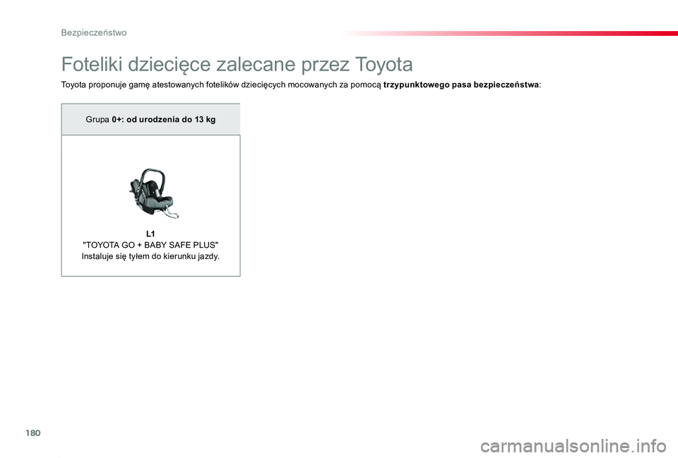 TOYOTA PROACE 2020  Instrukcja obsługi (in Polish) 180
Proace_pl_Chap05_securite_ed01-2019
Foteliki dziecięce zalecane przez To y o t a
Toyota proponuje gamę atestowanych fotelików dziecięcych mocowanych za pomocą trzypunktowego pasa bezpieczeńs