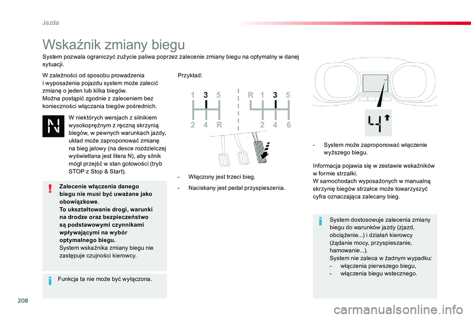 TOYOTA PROACE 2020  Instrukcja obsługi (in Polish) 208
Proace_pl_Chap06_conduite_ed01-2019
Wskaźnik zmiany biegu
W zależności od sposobu prowadzenia  i wyposażenia pojazdu system może zalecić zmianę o jeden lub kilka biegów.Można postąpić z