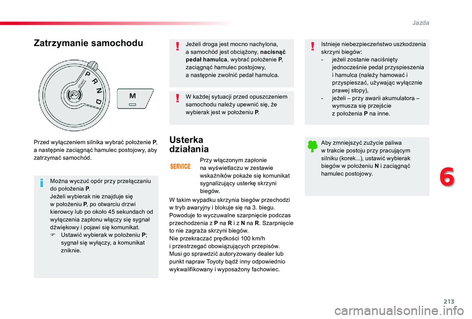 TOYOTA PROACE 2020  Instrukcja obsługi (in Polish) 213
Proace_pl_Chap06_conduite_ed01-2019
Przy włączonym zapłonie na wyświetlaczu w zestawie wskaźników pokaże się komunikat sygnalizujący usterkę skrzyni biegów.
Usterka  
działania
W takim