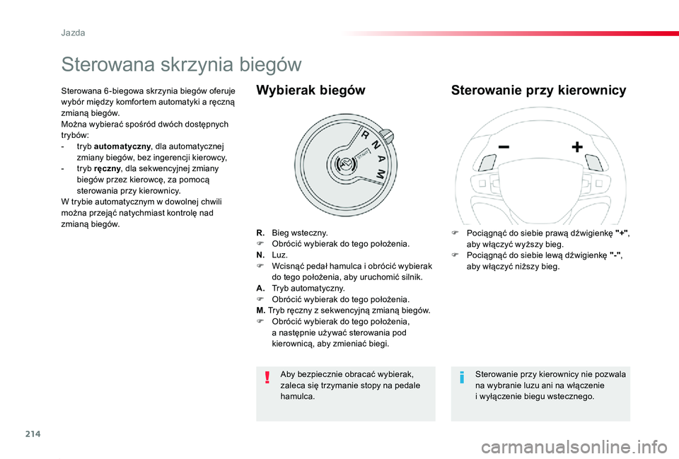 TOYOTA PROACE 2020  Instrukcja obsługi (in Polish) 214
Proace_pl_Chap06_conduite_ed01-2019
Sterowana skrzynia biegów
R. Bieg wsteczny.F  Obrócić wybierak do tego położenia.N. Luz.F  Wcisnąć pedał hamulca i obrócić wybierak do tego położeni